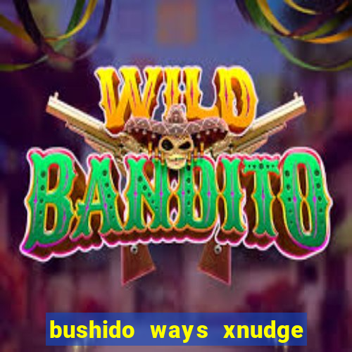 bushido ways xnudge slot free play