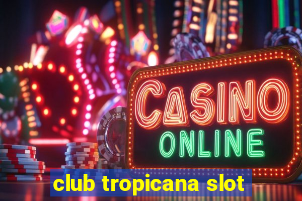 club tropicana slot