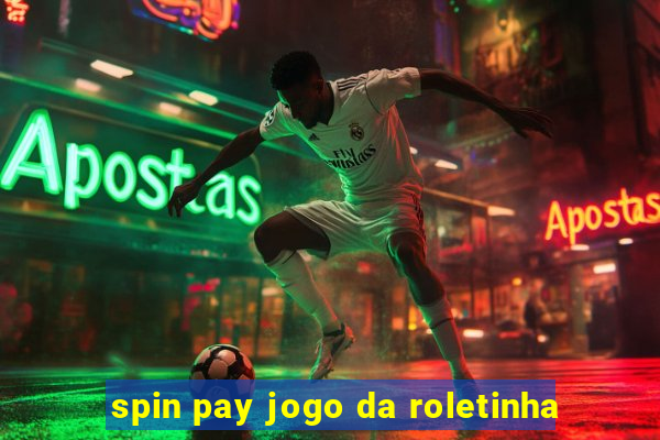 spin pay jogo da roletinha