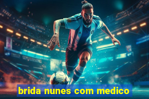 brida nunes com medico