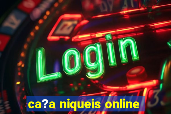 ca?a niqueis online