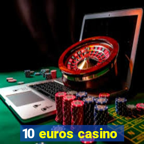 10 euros casino