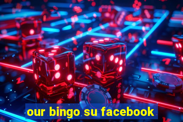 our bingo su facebook