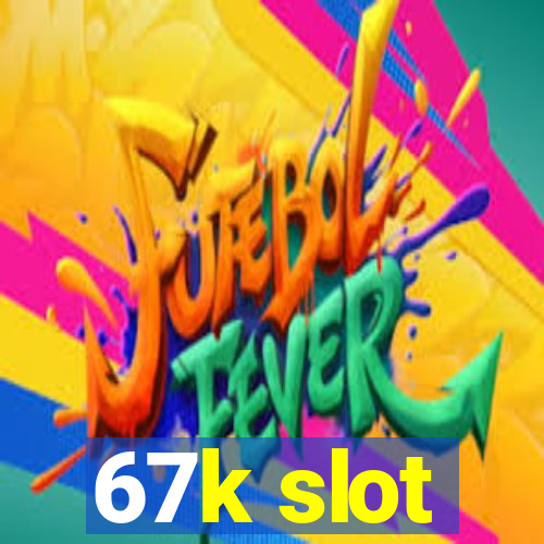 67k slot