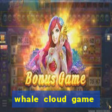 whale cloud game site oficial