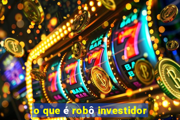 o que é robô investidor