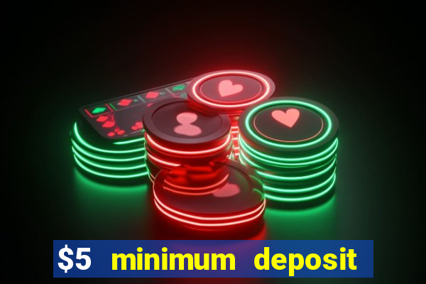 $5 minimum deposit casino australia 2017