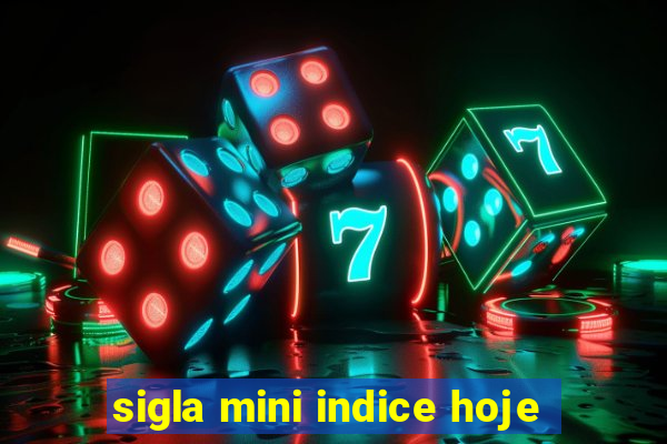 sigla mini indice hoje