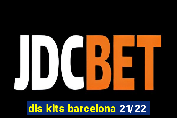 dls kits barcelona 21/22