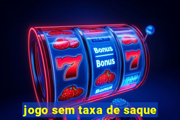 jogo sem taxa de saque