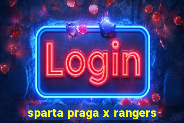 sparta praga x rangers