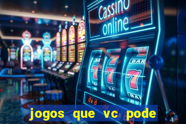 jogos que vc pode ganhar dinheiro