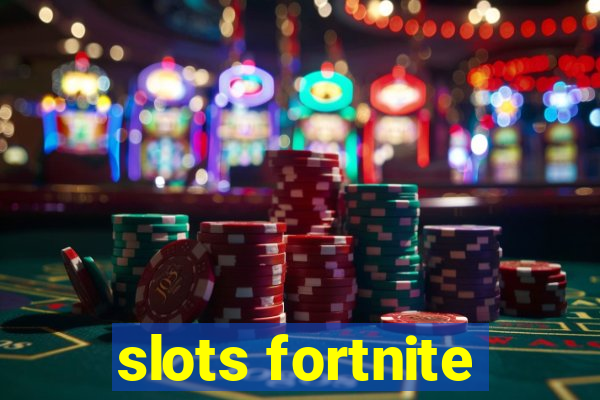 slots fortnite