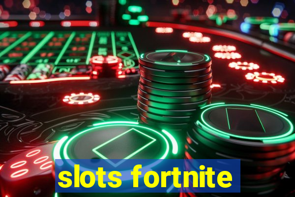 slots fortnite