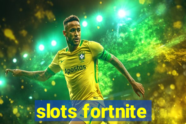 slots fortnite