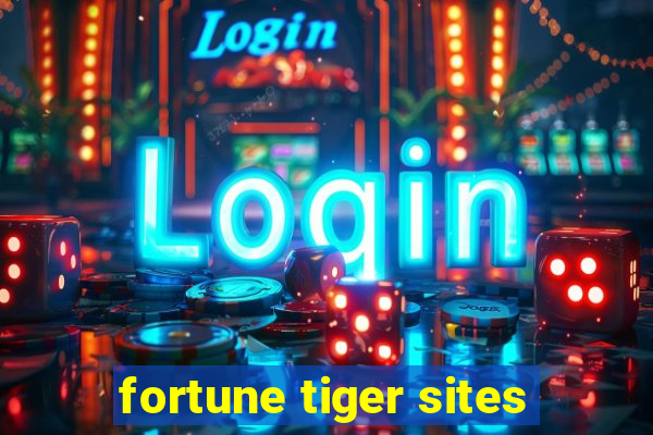 fortune tiger sites