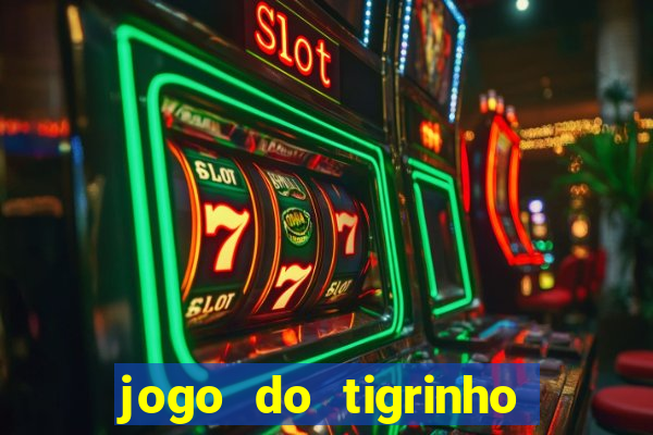 jogo do tigrinho de ganhar dinheiro de verdade