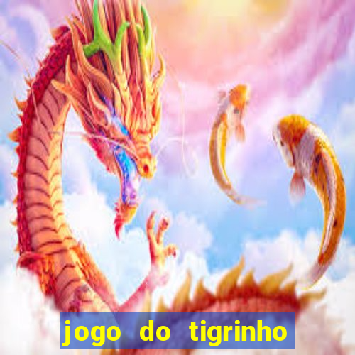 jogo do tigrinho de ganhar dinheiro de verdade