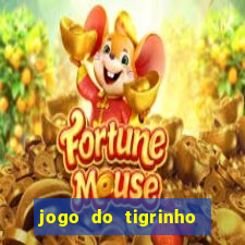 jogo do tigrinho de ganhar dinheiro de verdade