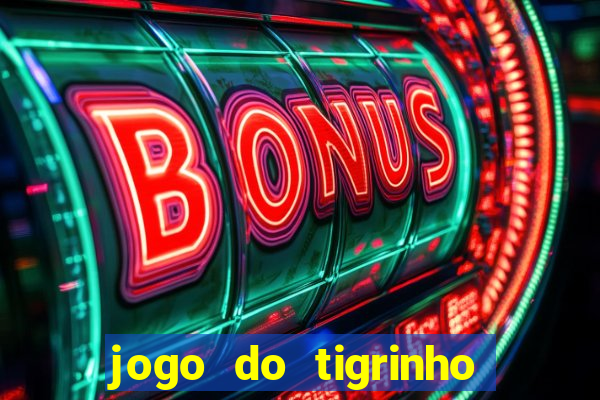 jogo do tigrinho de ganhar dinheiro de verdade