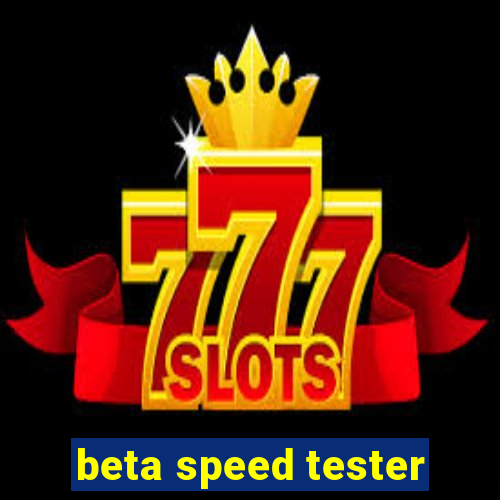 beta speed tester