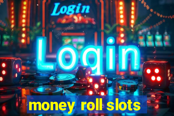 money roll slots