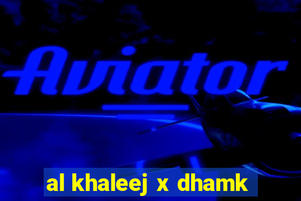 al khaleej x dhamk