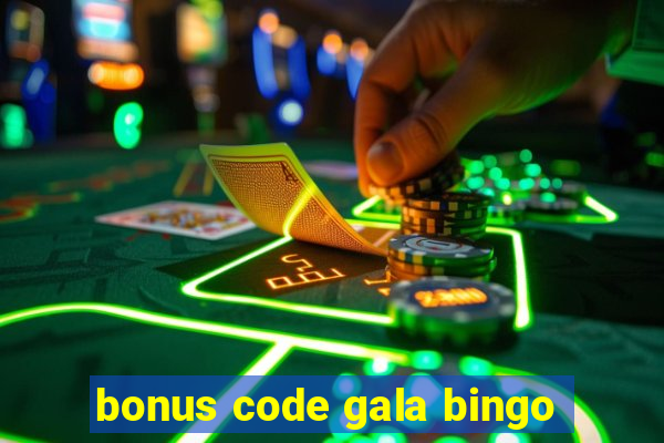 bonus code gala bingo