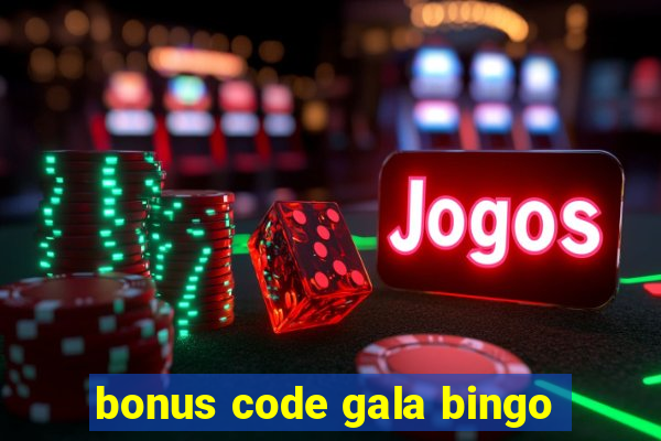 bonus code gala bingo