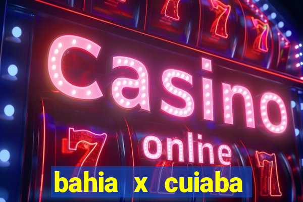 bahia x cuiaba onde assistir