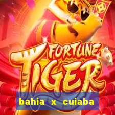 bahia x cuiaba onde assistir