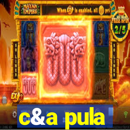 c&a pula