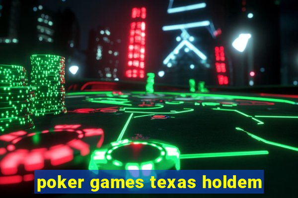 poker games texas holdem