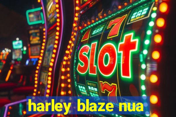 harley blaze nua