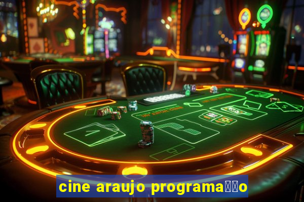 cine araujo programa莽茫o