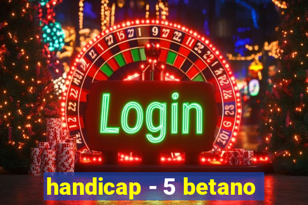 handicap - 5 betano