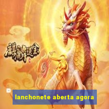 lanchonete aberta agora