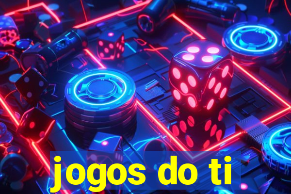 jogos do ti