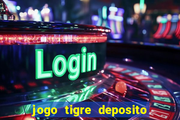 jogo tigre deposito 5 reais