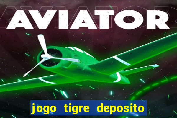 jogo tigre deposito 5 reais