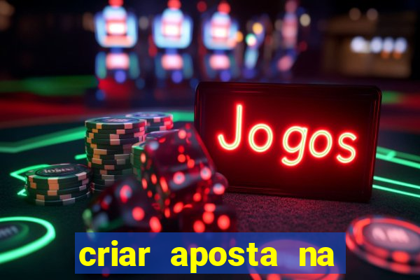 criar aposta na bet nacional