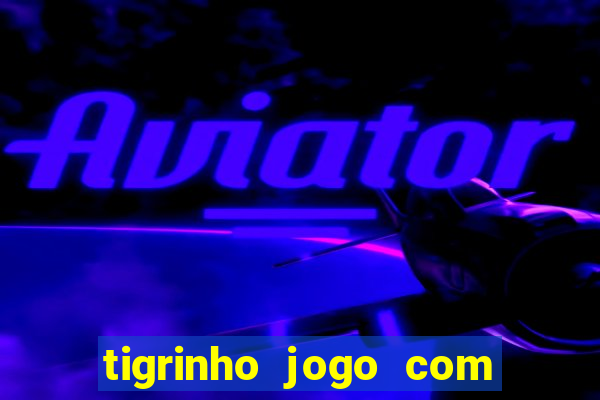 tigrinho jogo com bonus gratis