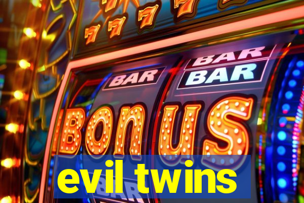 evil twins