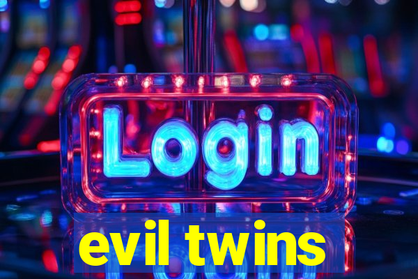 evil twins