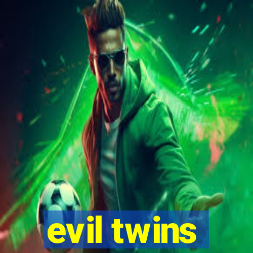 evil twins