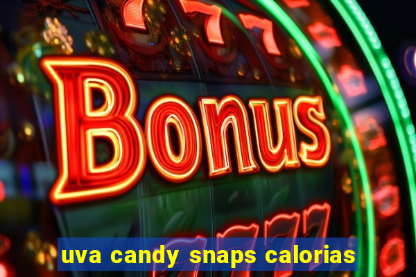 uva candy snaps calorias