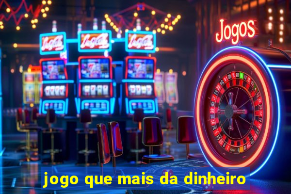 jogo que mais da dinheiro