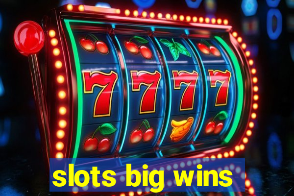 slots big wins