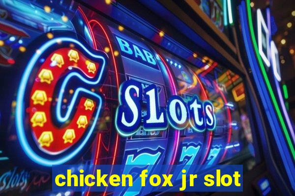 chicken fox jr slot