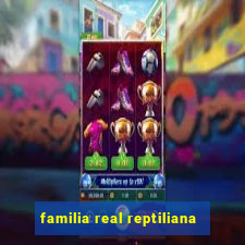 familia real reptiliana